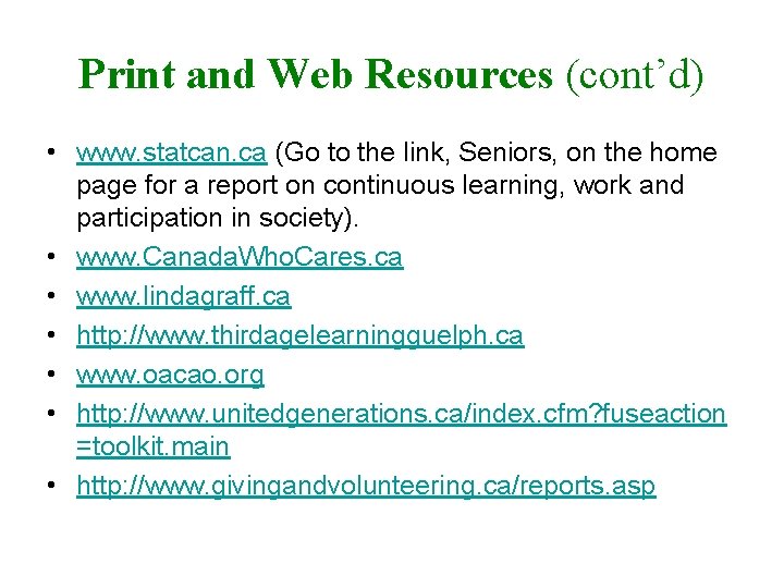 Print and Web Resources (cont’d) • www. statcan. ca (Go to the link, Seniors,