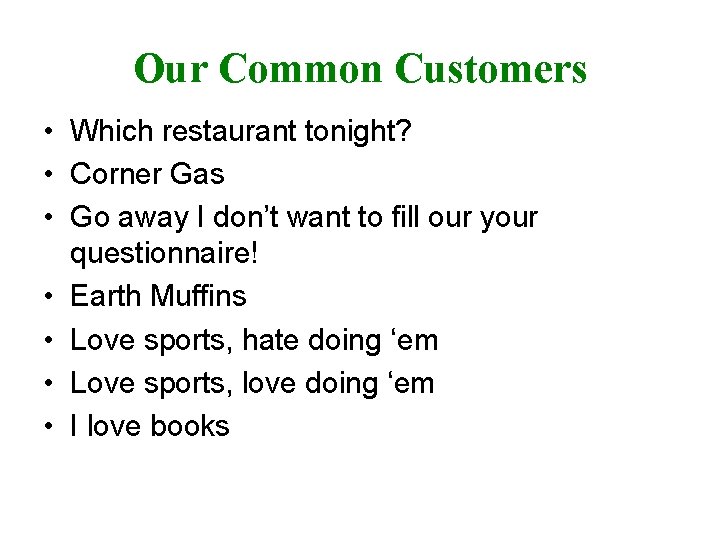 Our Common Customers • Which restaurant tonight? • Corner Gas • Go away I