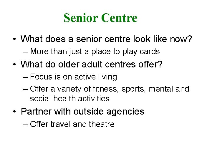 Senior Centre • What does a senior centre look like now? – More than