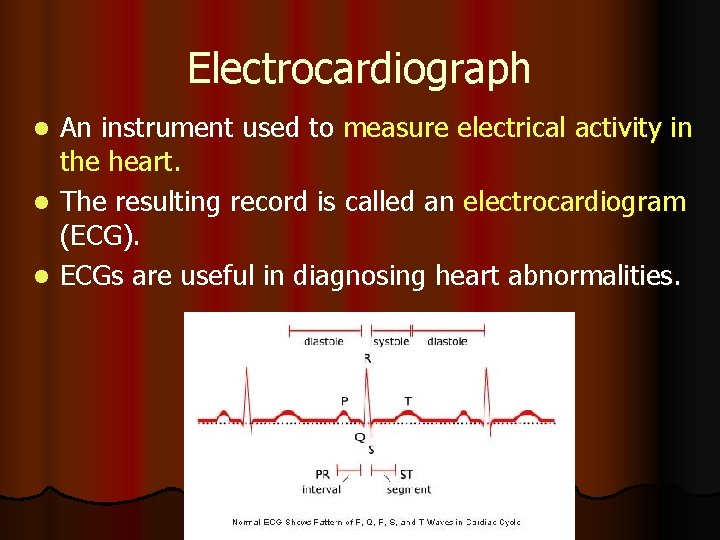 Electrocardiograph An instrument used to measure electrical activity in the heart. l The resulting