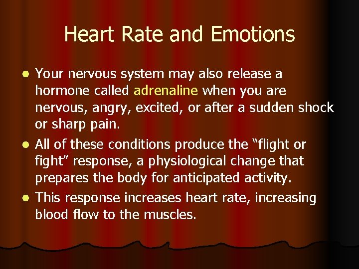 Heart Rate and Emotions Your nervous system may also release a hormone called adrenaline