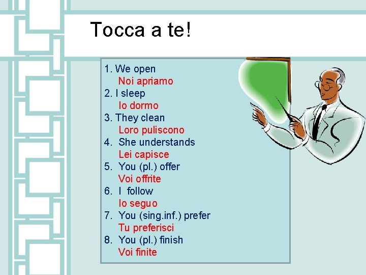 Tocca a te! 1. We open Noi apriamo 2. I sleep Io dormo 3.