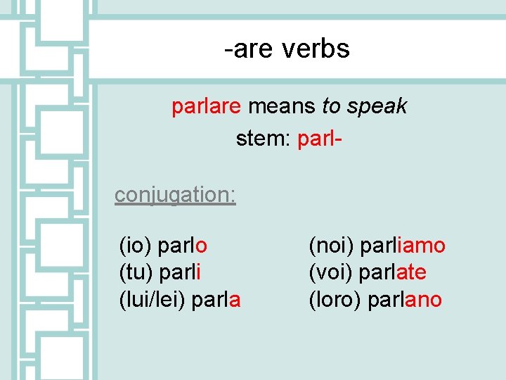 -are verbs parlare means to speak stem: parlconjugation: (io) parlo (tu) parli (lui/lei) parla