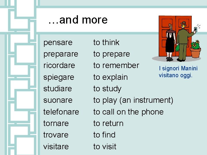 …and more pensare preparare ricordare spiegare studiare suonare telefonare tornare trovare visitare to think