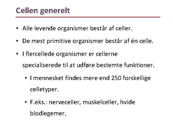 Cellen generelt • Alle levende organismer består af celler. • De mest primitive organismer