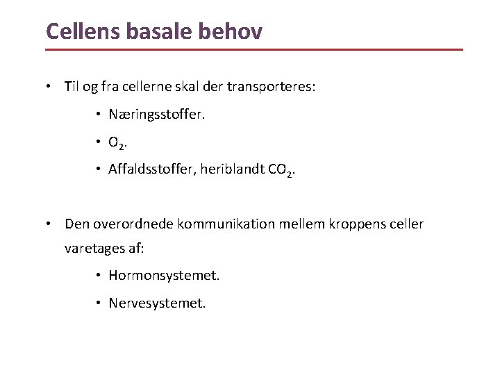 Cellens basale behov • Til og fra cellerne skal der transporteres: • Næringsstoffer. •