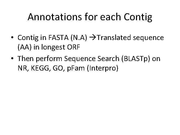 Annotations for each Contig • Contig in FASTA (N. A) Translated sequence (AA) in