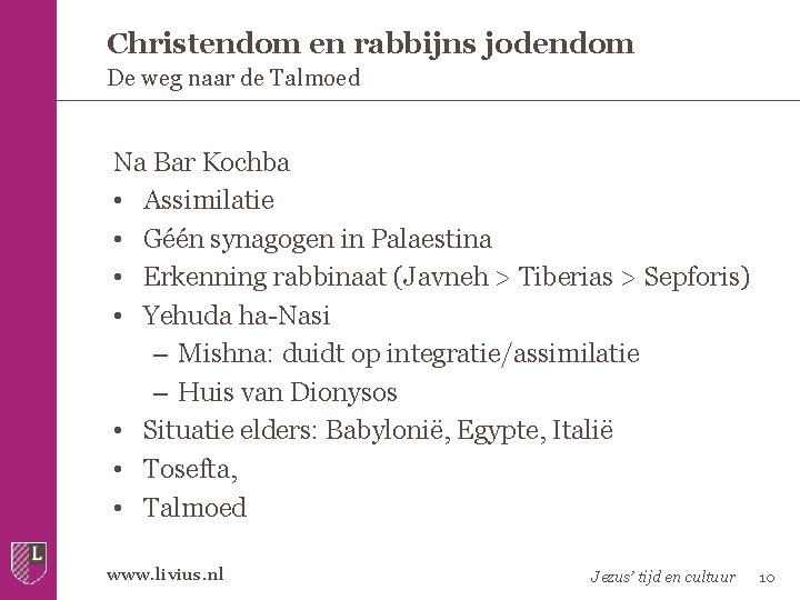 Christendom en rabbijns jodendom De weg naar de Talmoed Na Bar Kochba • Assimilatie