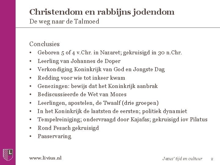 Christendom en rabbijns jodendom De weg naar de Talmoed Conclusies • • • Geboren