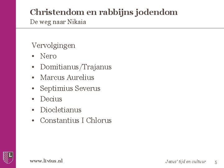 Christendom en rabbijns jodendom De weg naar Nikaia Vervolgingen • Nero • Domitianus/Trajanus •