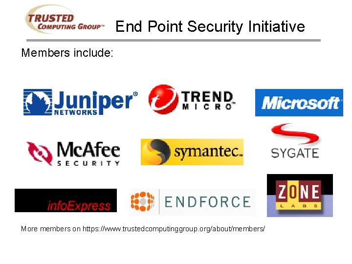 End Point Security Initiative Members include: More members on https: //www. trustedcomputinggroup. org/about/members/ 