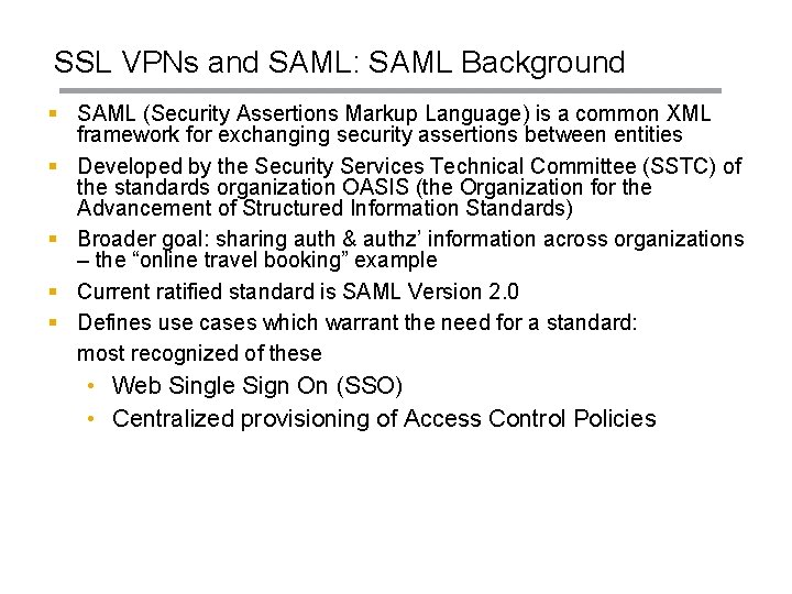 SSL VPNs and SAML: SAML Background § SAML (Security Assertions Markup Language) is a