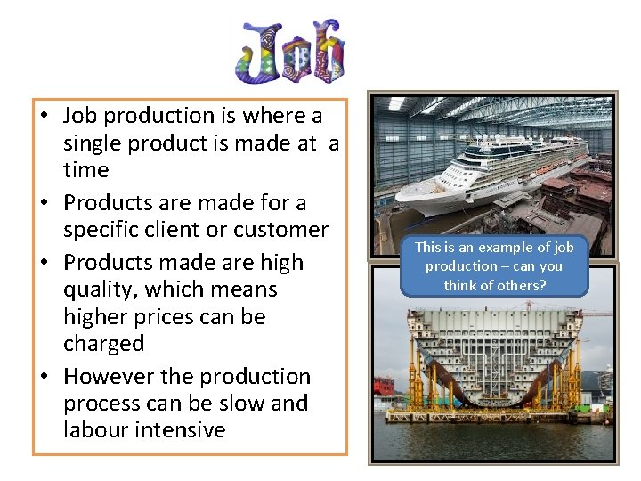  • Job production is where a single product is made at a time