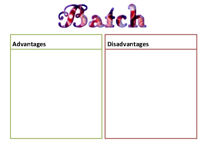 Batch production Advantages Disadvantages 