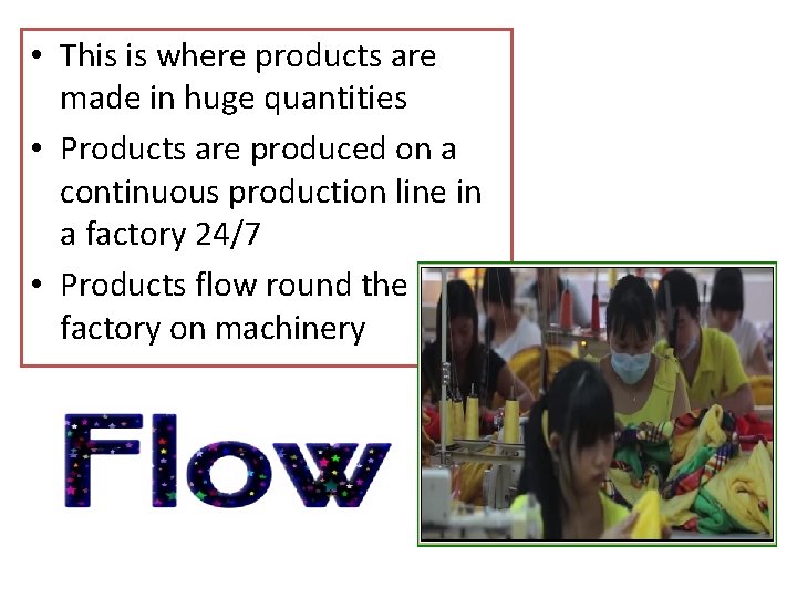  • This is where products are made in huge quantities • Products are