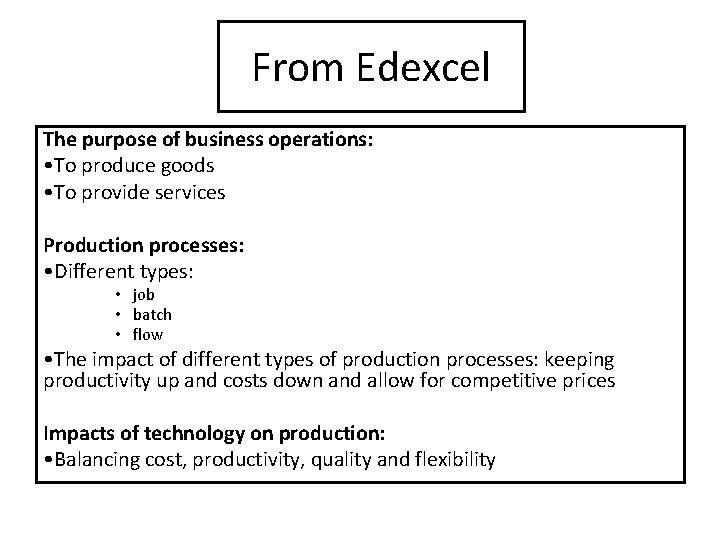 From Edexcel The purpose of business operations: • To produce goods • To provide