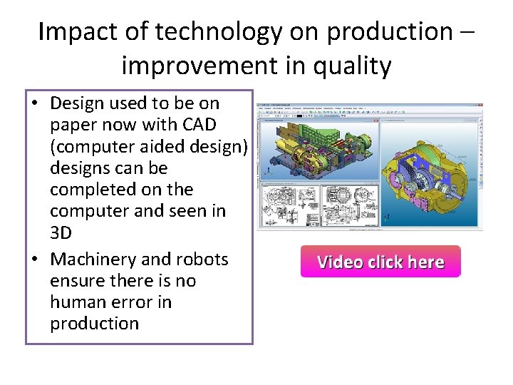 Impact of technology on production – improvement in quality • Design used to be
