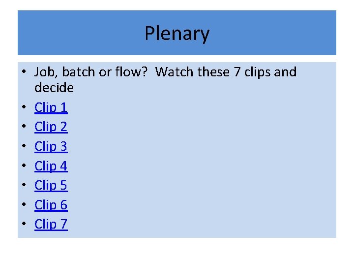 Plenary • Job, batch or flow? Watch these 7 clips and decide • Clip