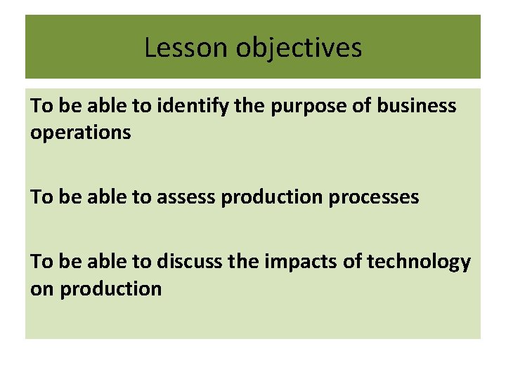 Lesson objectives To be able to identify the purpose of business operations To be
