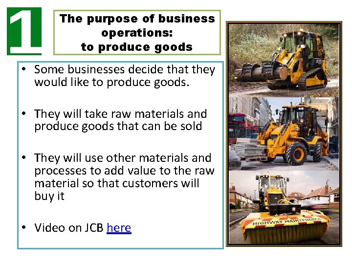 The purpose of business operations: to produce goods • Some businesses decide that they