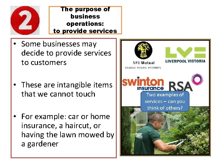 The purpose of business operations: to provide services • Some businesses may decide to