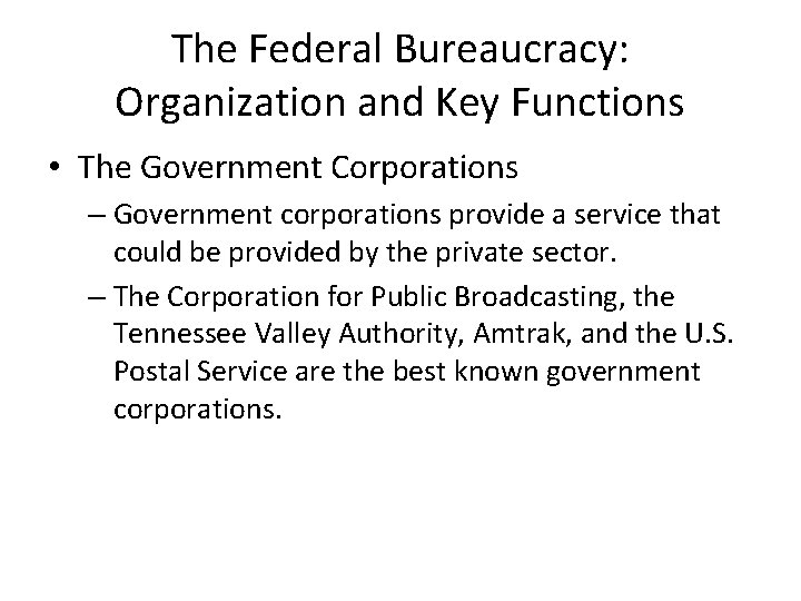 The Federal Bureaucracy: Organization and Key Functions • The Government Corporations – Government corporations
