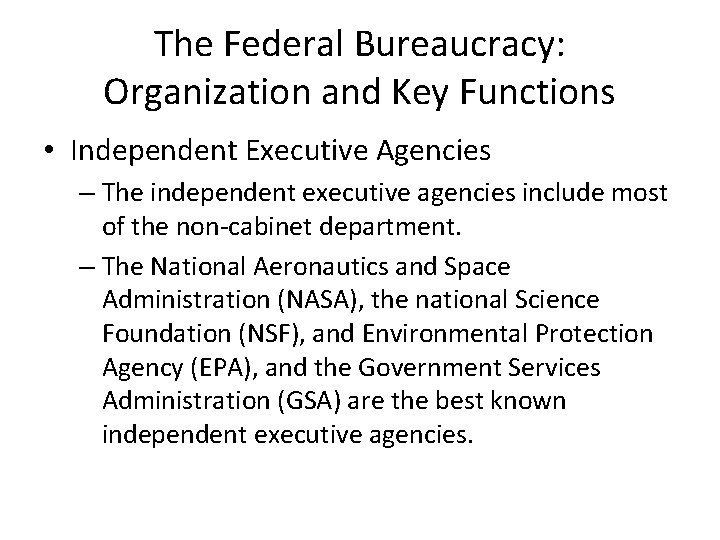 The Federal Bureaucracy: Organization and Key Functions • Independent Executive Agencies – The independent