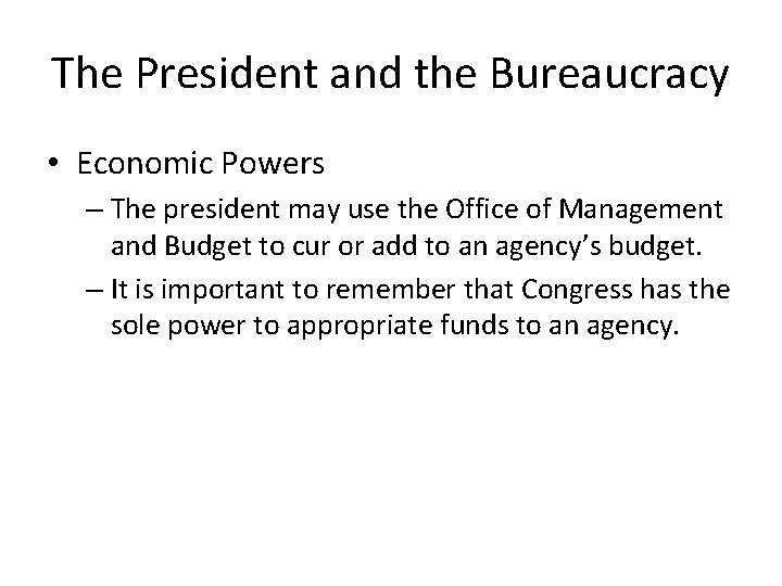 The President and the Bureaucracy • Economic Powers – The president may use the