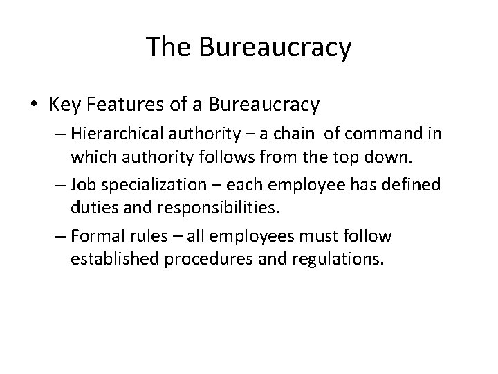 The Bureaucracy • Key Features of a Bureaucracy – Hierarchical authority – a chain