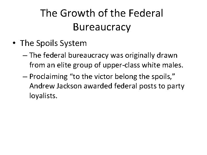 The Growth of the Federal Bureaucracy • The Spoils System – The federal bureaucracy