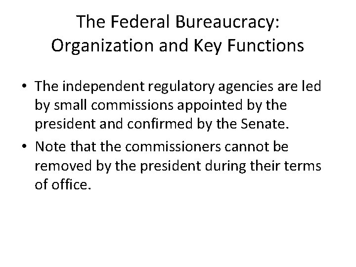 The Federal Bureaucracy: Organization and Key Functions • The independent regulatory agencies are led