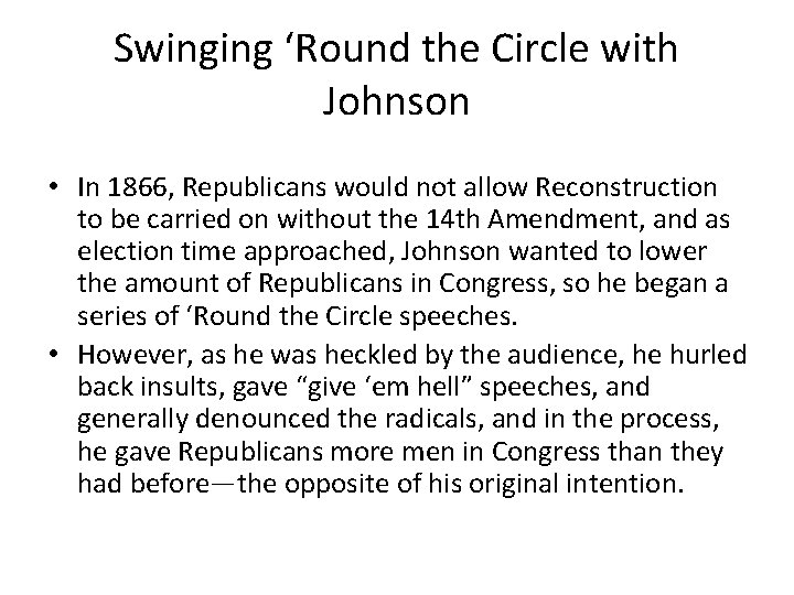 Swinging ‘Round the Circle with Johnson • In 1866, Republicans would not allow Reconstruction