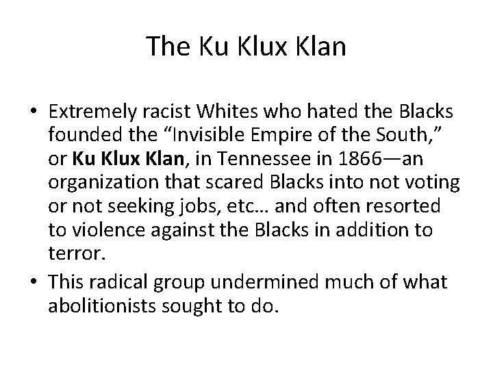 The Ku Klux Klan • Extremely racist Whites who hated the Blacks founded the