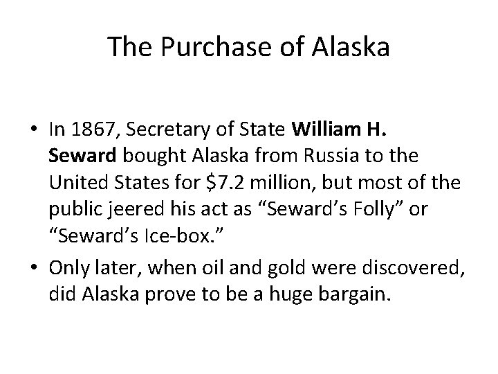 The Purchase of Alaska • In 1867, Secretary of State William H. Seward bought