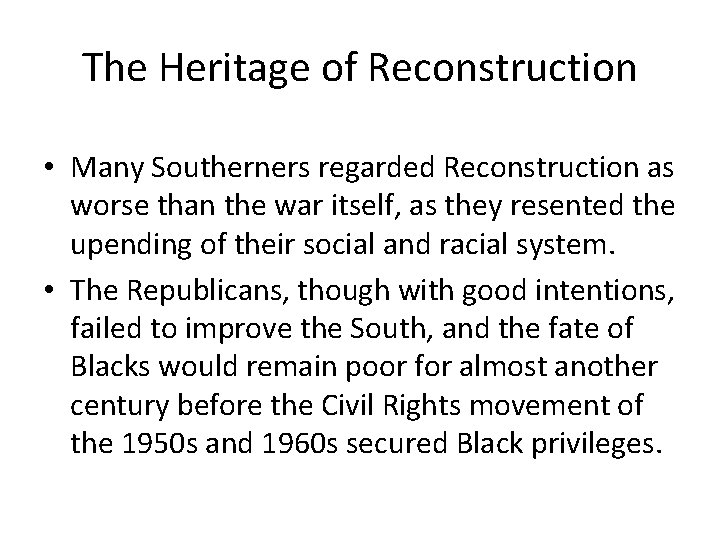 The Heritage of Reconstruction • Many Southerners regarded Reconstruction as worse than the war