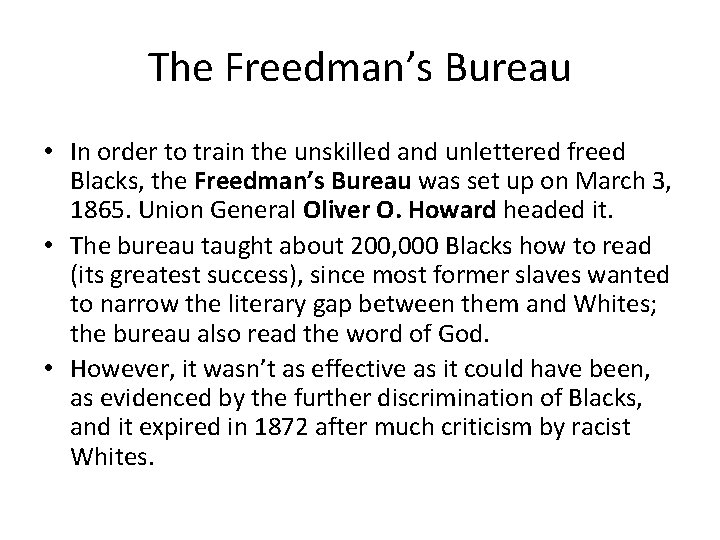 The Freedman’s Bureau • In order to train the unskilled and unlettered freed Blacks,