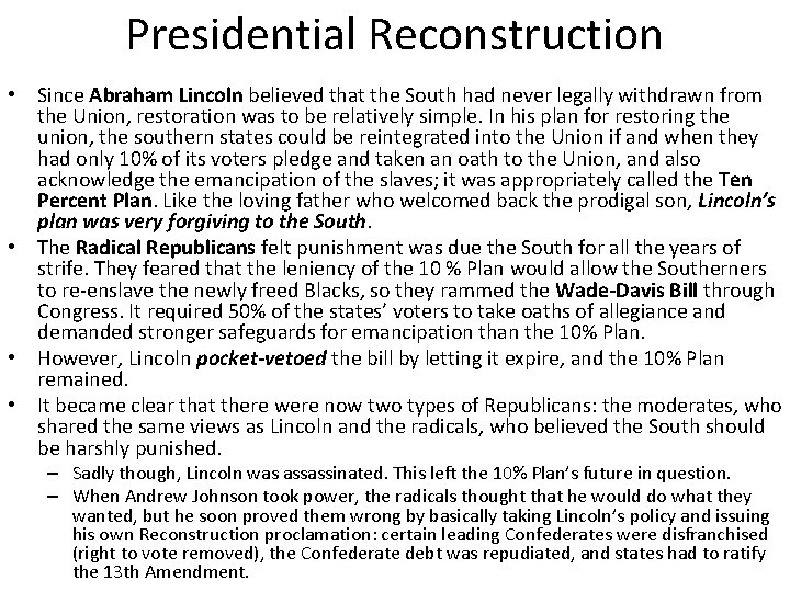 Presidential Reconstruction • Since Abraham Lincoln believed that the South had never legally withdrawn