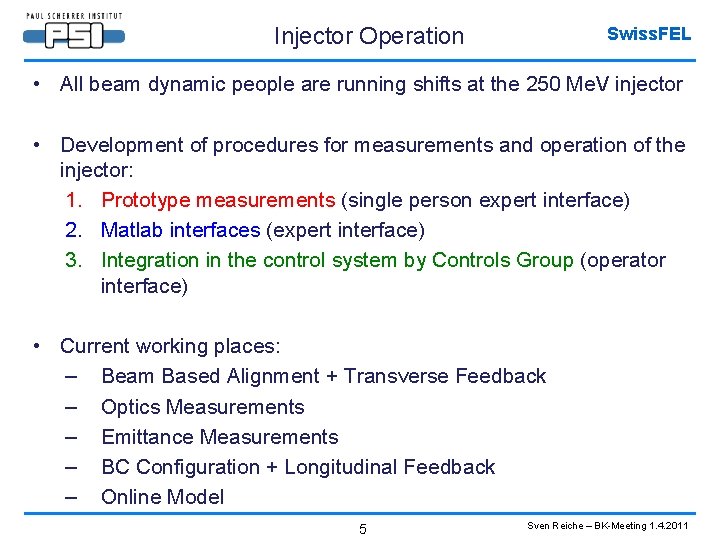 Injector Operation Swiss. FEL • All beam dynamic people are running shifts at the