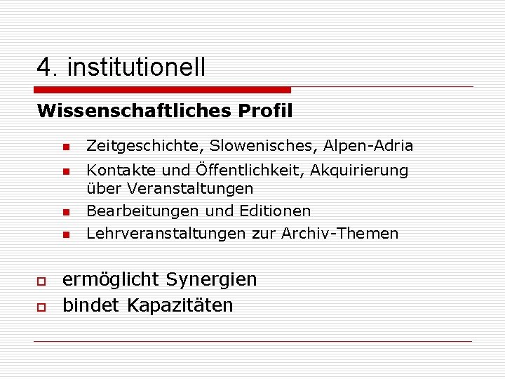 4. institutionell Wissenschaftliches Profil n n o o Zeitgeschichte, Slowenisches, Alpen-Adria Kontakte und Öffentlichkeit,