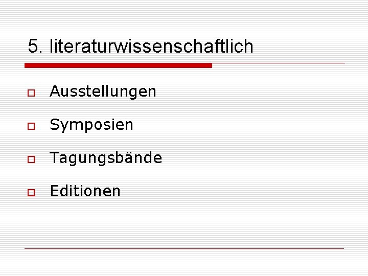 5. literaturwissenschaftlich o Ausstellungen o Symposien o Tagungsbände o Editionen 