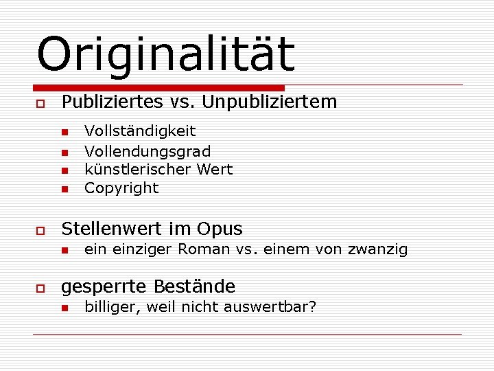 Originalität o Publiziertes vs. Unpubliziertem n n o Stellenwert im Opus n o Vollständigkeit