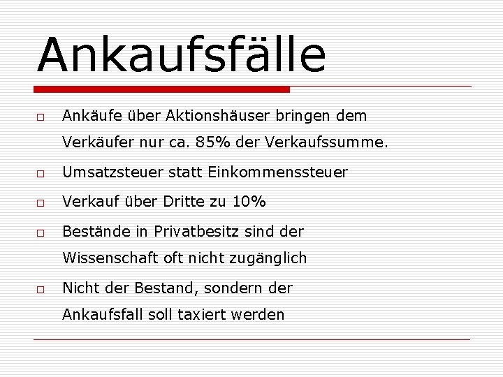 Ankaufsfälle o Ankäufe über Aktionshäuser bringen dem Verkäufer nur ca. 85% der Verkaufssumme. o