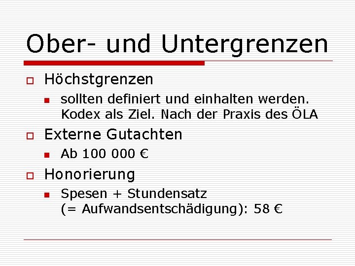 Ober- und Untergrenzen o Höchstgrenzen n o Externe Gutachten n o sollten definiert und