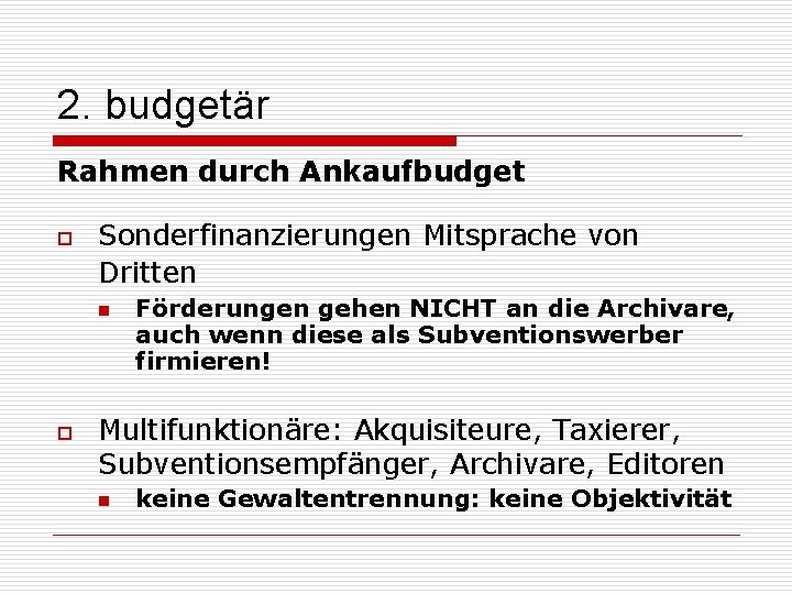2. budgetär Rahmen durch Ankaufbudget o Sonderfinanzierungen Mitsprache von Dritten n o Förderungen gehen