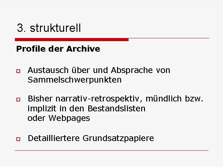 3. strukturell Profile der Archive o o o Austausch über und Absprache von Sammelschwerpunkten