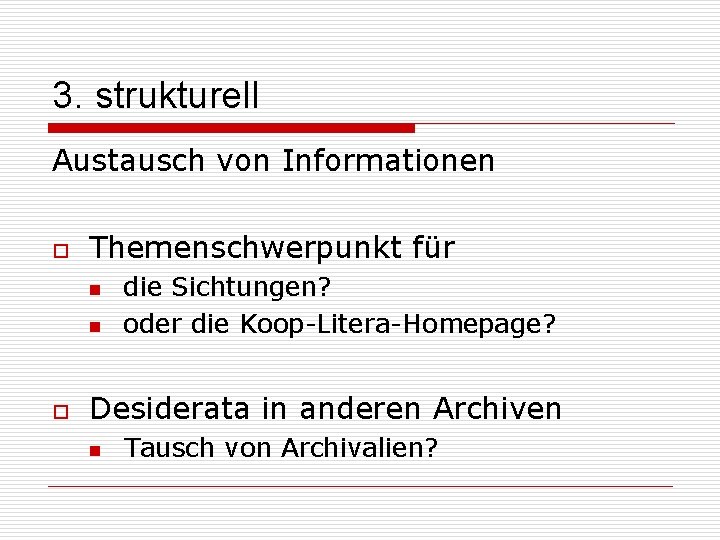 3. strukturell Austausch von Informationen o Themenschwerpunkt für n n o die Sichtungen? oder