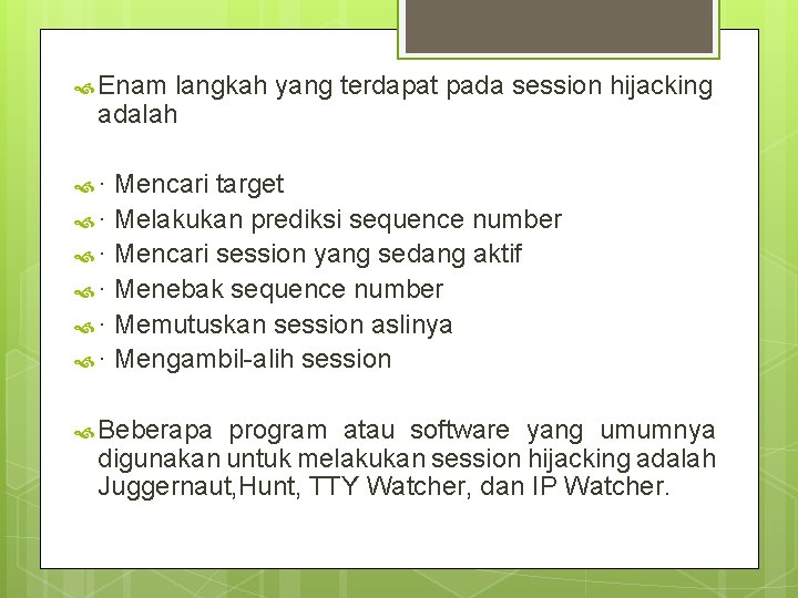  Enam langkah yang terdapat pada session hijacking adalah · Mencari target · Melakukan