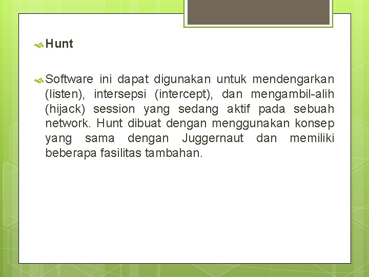  Hunt Software ini dapat digunakan untuk mendengarkan (listen), intersepsi (intercept), dan mengambil-alih (hijack)