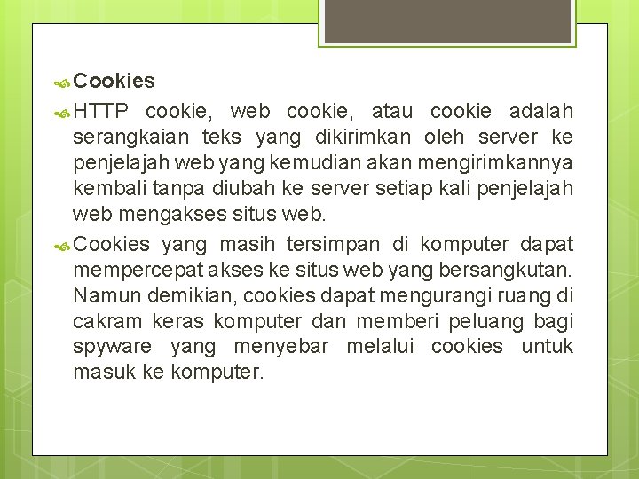  Cookies HTTP cookie, web cookie, atau cookie adalah serangkaian teks yang dikirimkan oleh