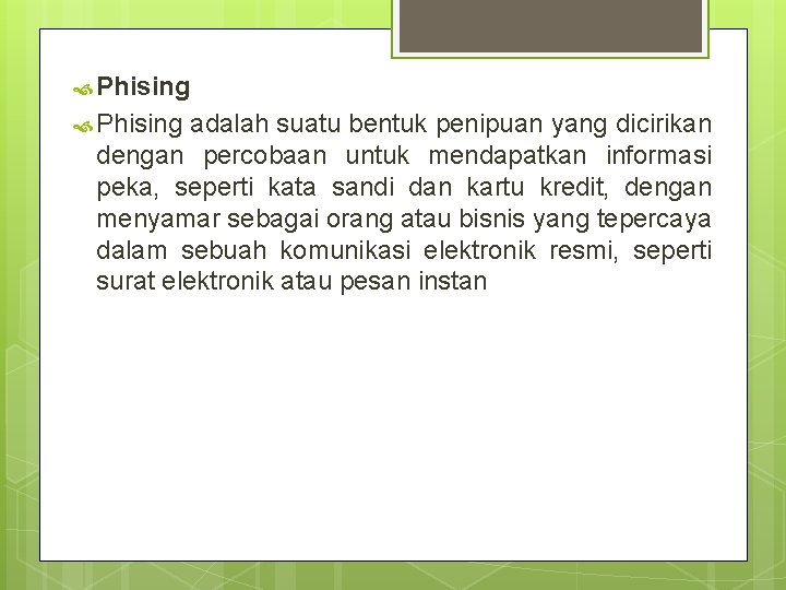  Phising adalah suatu bentuk penipuan yang dicirikan dengan percobaan untuk mendapatkan informasi peka,